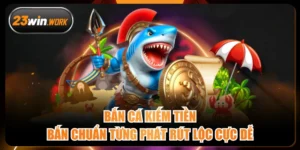 Bắn Cá Kiếm Tiền