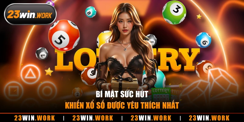 Bí mật sức hút khiến xổ số được yêu thích nhất