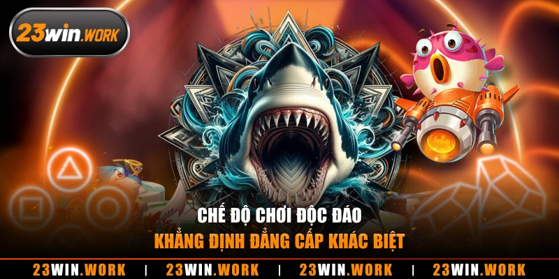 Chế độ chơi độc đáo khẳng định đẳng cấp khác biệt