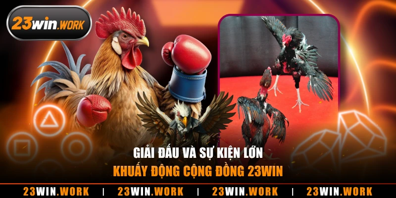 Giải đấu và sự kiện lớn khuấy động cộng đồng 23WIN