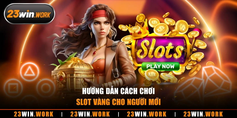 Hướng dẫn cách chơi slot vàng cho người mới