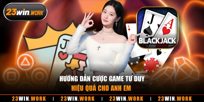 Hướng dẫn cược game tư duy hiệu quả cho anh em 