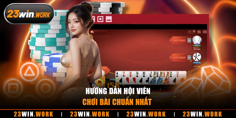Hướng dẫn hội viên chơi bài chuẩn nhất 