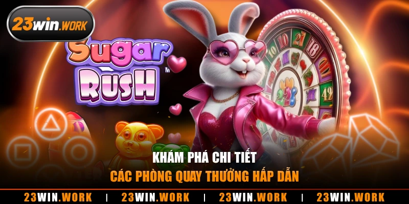 Khám phá chi tiết các phòng “quay thưởng” hấp dẫn