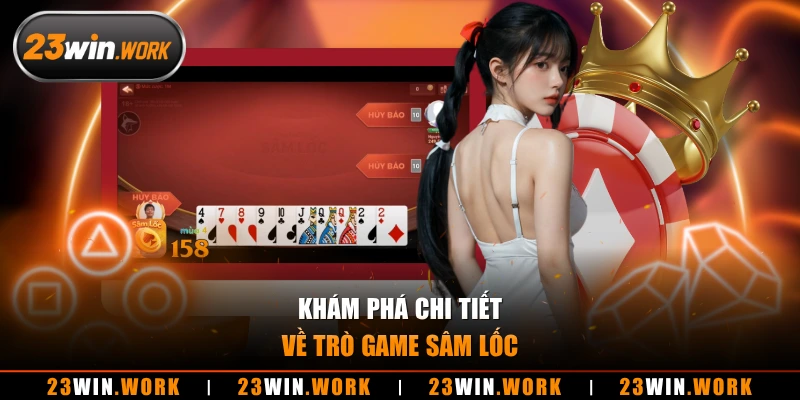 Khám phá chi tiết về trò game sâm lốc