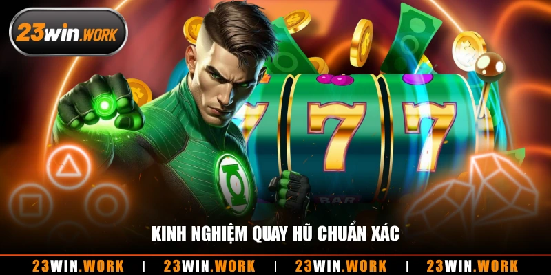 Kinh nghiệm quay hũ chuẩn xác