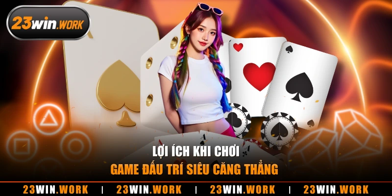 Lợi ích khi chơi game đấu trí siêu căng thẳng 