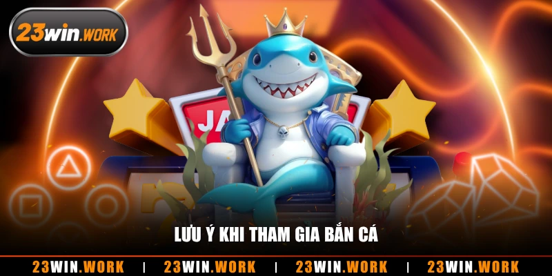 Lưu ý khi tham gia bắn cá