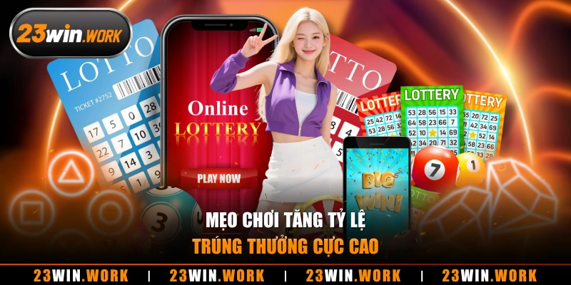 Mẹo chơi tăng tỷ lệ trúng thưởng cực cao