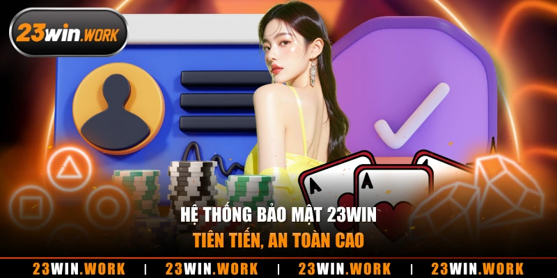 Hệ thống bảo mật 23WIN tiên tiến, an toàn cao